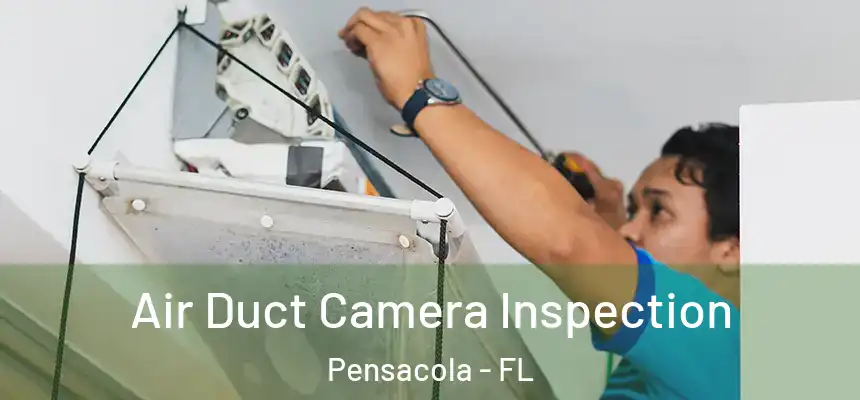  Air Duct Camera Inspection Pensacola - FL
