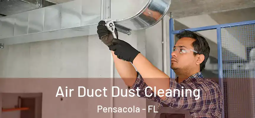  Air Duct Dust Cleaning Pensacola - FL