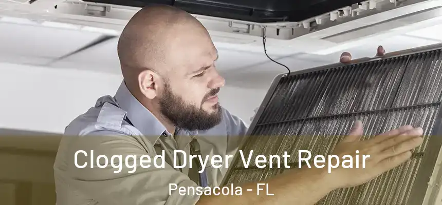 Clogged Dryer Vent Repair Pensacola - FL
