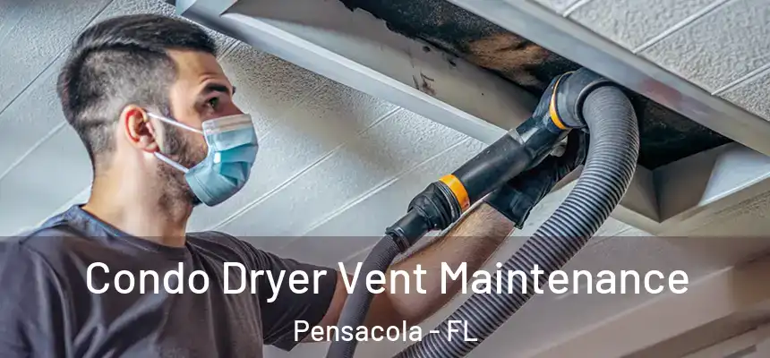 Condo Dryer Vent Maintenance Pensacola - FL