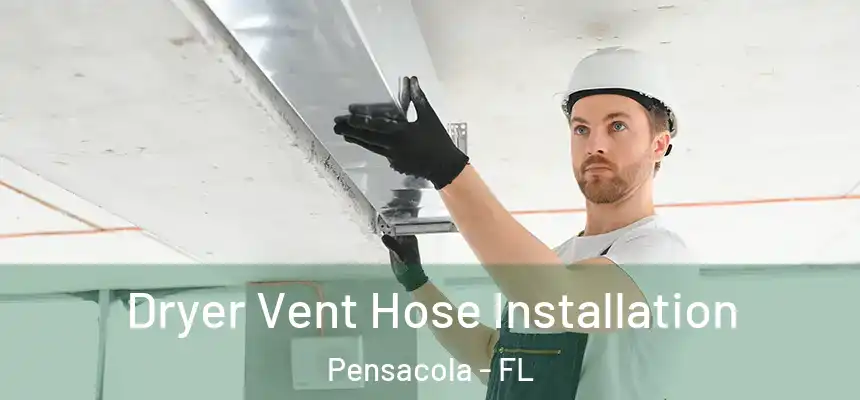  Dryer Vent Hose Installation Pensacola - FL