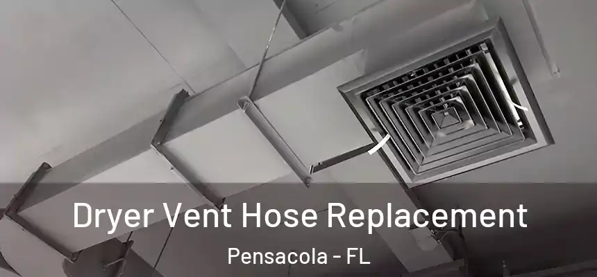  Dryer Vent Hose Replacement Pensacola - FL