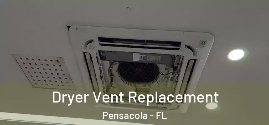  Dryer Vent Replacement Pensacola - FL