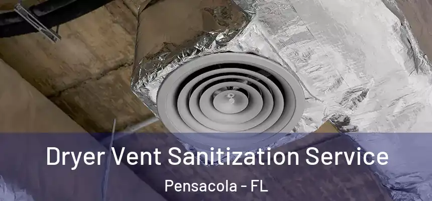  Dryer Vent Sanitization Service Pensacola - FL