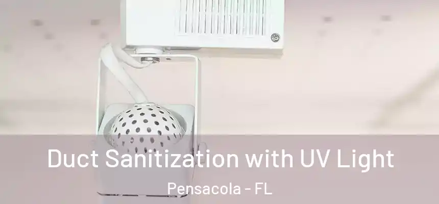  Duct Sanitization with UV Light Pensacola - FL