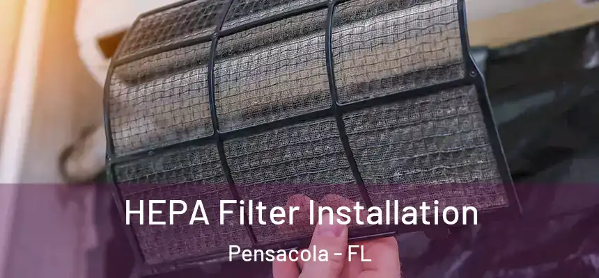  HEPA Filter Installation Pensacola - FL