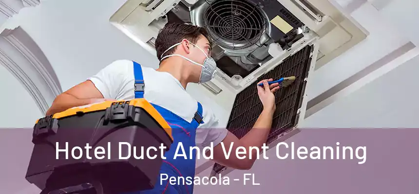  Hotel Duct And Vent Cleaning Pensacola - FL