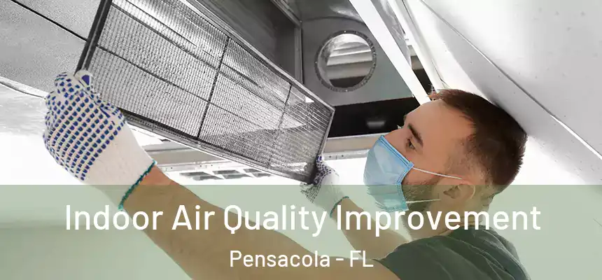  Indoor Air Quality Improvement Pensacola - FL