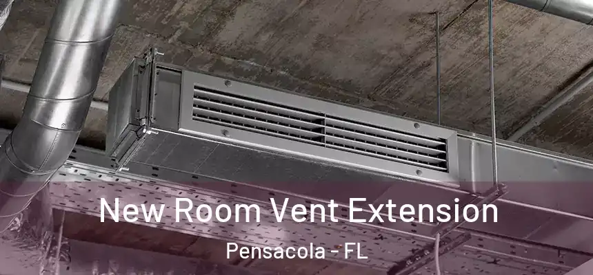  New Room Vent Extension Pensacola - FL