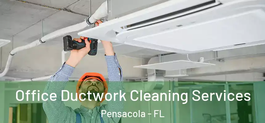  Office Ductwork Cleaning Services Pensacola - FL