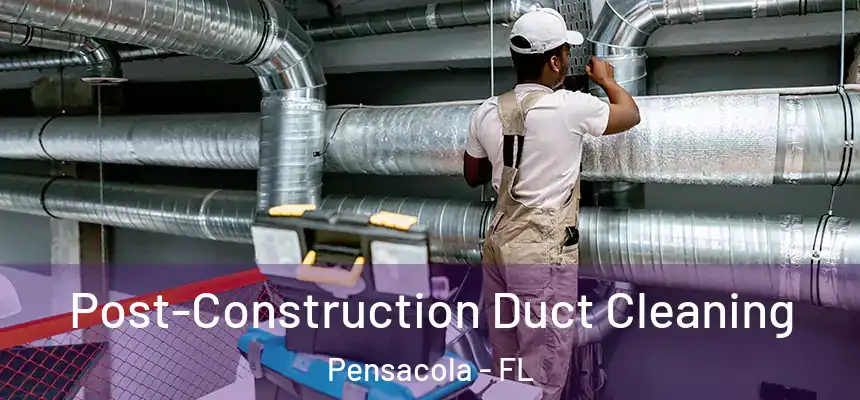 Post-Construction Duct Cleaning Pensacola - FL