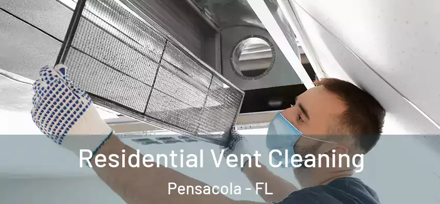 Residential Vent Cleaning Pensacola - FL