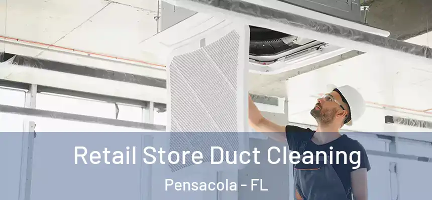  Retail Store Duct Cleaning Pensacola - FL