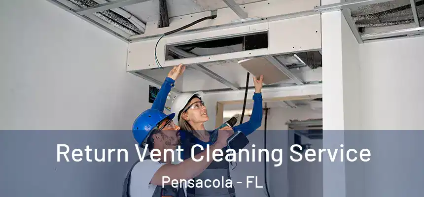  Return Vent Cleaning Service Pensacola - FL