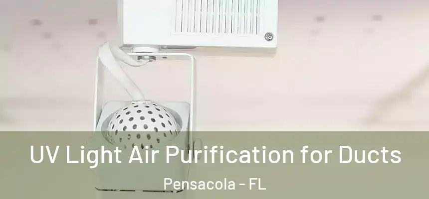  UV Light Air Purification for Ducts Pensacola - FL