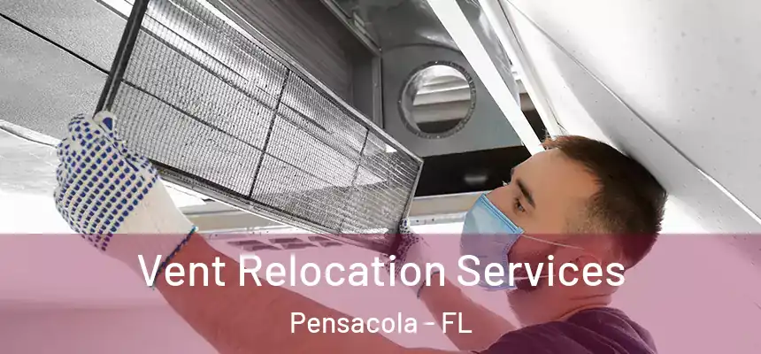  Vent Relocation Services Pensacola - FL