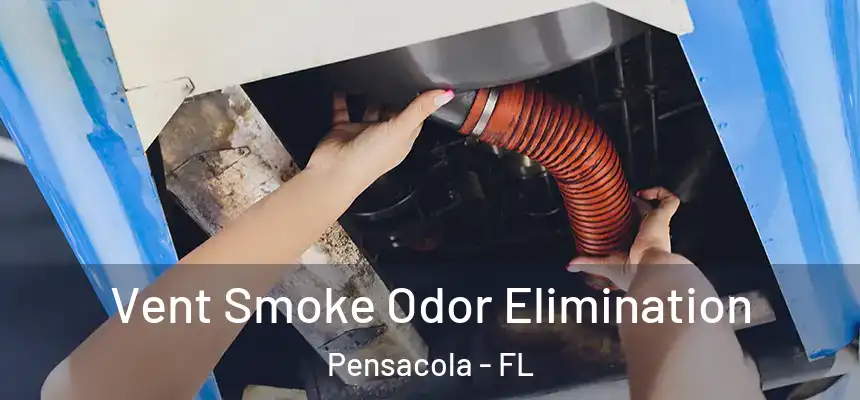  Vent Smoke Odor Elimination Pensacola - FL