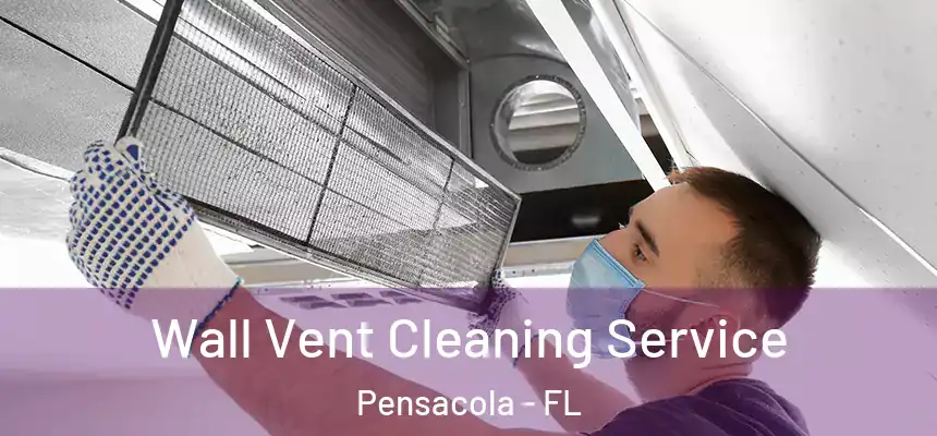  Wall Vent Cleaning Service Pensacola - FL