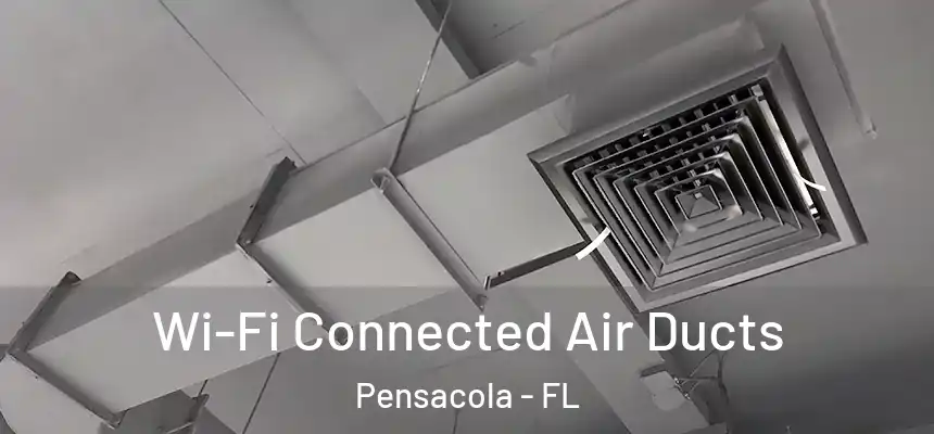  Wi-Fi Connected Air Ducts Pensacola - FL
